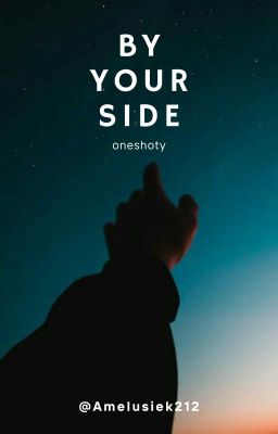 By Your Side || Oneshoty