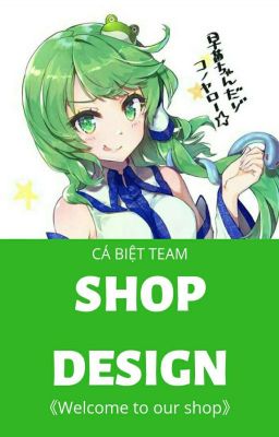 [Cá Biệt Team - TẠM ĐÓNG] Green/Shop Design