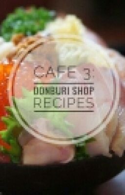 Cafe 3: Donburi Shop | All Recipes