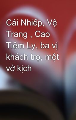 Cái Nhiếp, Vệ Trang , Cao Tiệm Ly, ba vị khách trọ, một vở kịch
