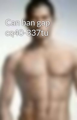 Can ban gap cq40-337tu