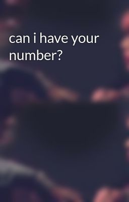 can i have your number?