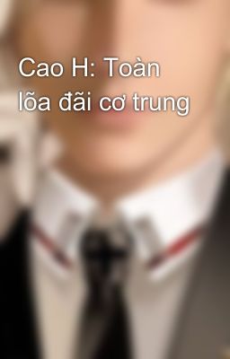 Cao H: Toàn lõa đãi cơ trung