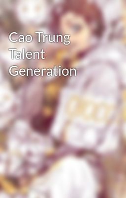 Cao Trung Talent Generation 