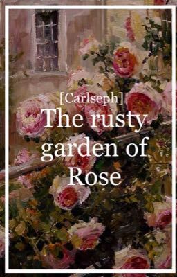 Carlseph | The rusty garden of Rose