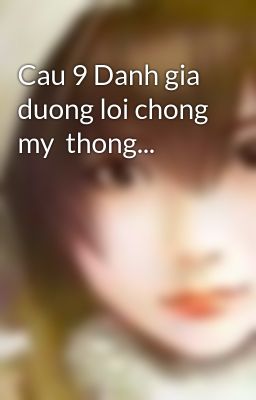 Cau 9 Danh gia duong loi chong my  thong...