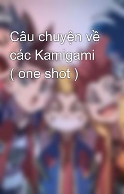 Câu chuyện về các Kamigami ( one shot )
