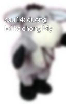 cau14: duong loi kc chong My