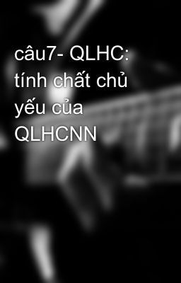 câu7- QLHC: tính chất chủ yếu của QLHCNN