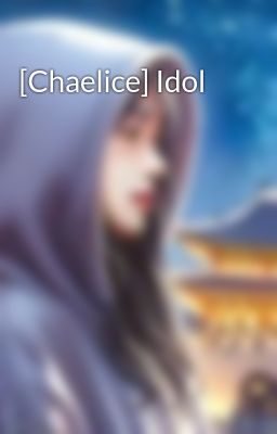 [Chaelice] Idol