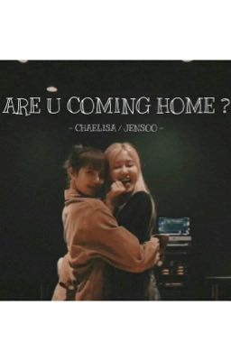 [CHAELISA] ARE YOU COMING HOME ?
