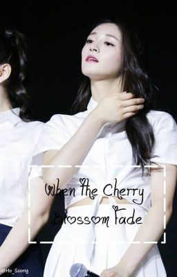 | ChaeQiong | [Oneshot ] When The Cherry Blossoms  Fade