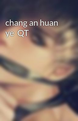 chang an huan ye  QT