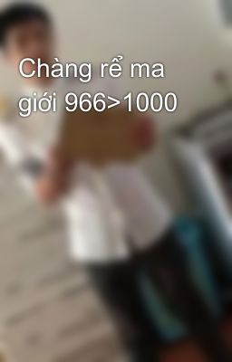 Chàng rể ma giới 966>1000
