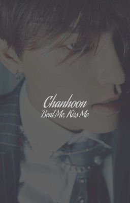 Chanhoon | Beat Me, Kiss Me