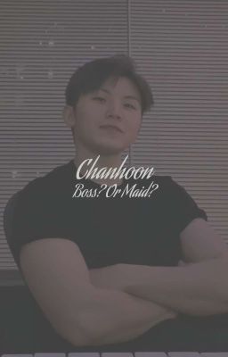 Chanhoon textfic | Boss? Or Maid?