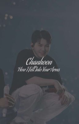 Chanhoon textfic | How I Fell Into Your Arms