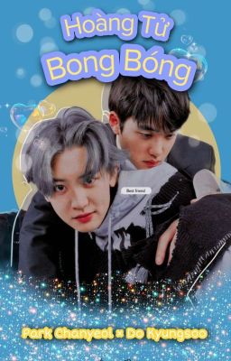 [CHANSOO] - HOÀNG TỬ BONG BÓNG - The Bubble Prince