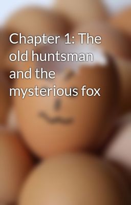 Chapter 1: The old huntsman and the mysterious fox