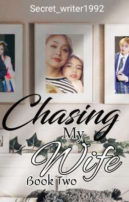 Chasing My Wife : Book Two | Unicoco Fan Fiction Uncontinued 