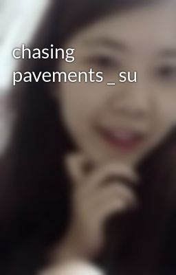 chasing pavements _ su