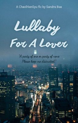 [Cheolhan/Gyuhan] Lullaby For A Lover