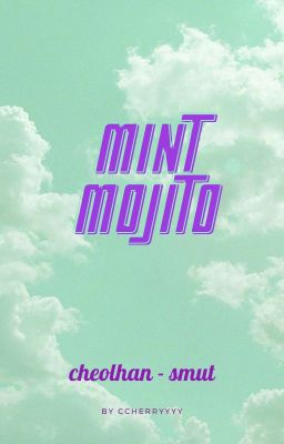 [CHEOLHAN//ONESHOT//SMUT] Mint Mojito