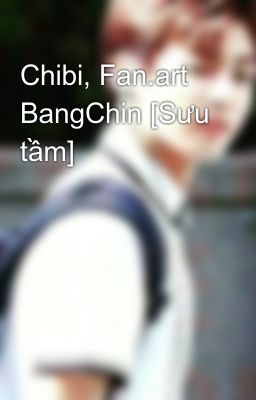 Chibi, Fan.art BangChin [Sưu tầm]