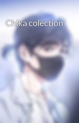 Chika colection