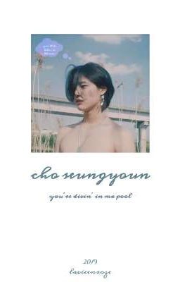 cho seungyoun | you're divin' in ma pool