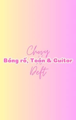 |ChoDeft| Bóng rổ, Toán & Guitar