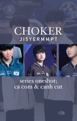 [Choker] Series Oneshot; cá cơm & cánh cụt