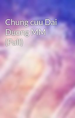 Chung cuu Dai Duong MM (Full)