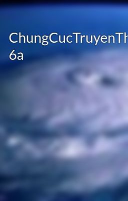 ChungCucTruyenThua 6a