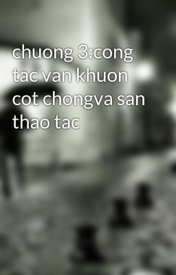 chuong 3:cong tac van khuon cot chongva san thao tac