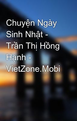 Chuyện Ngày Sinh Nhật - Trần Thị Hồng Hạnh - VietZone.Mobi