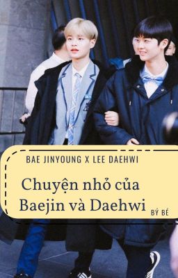 ✔ Chuyện nhỏ của BaeJin và DaeHwi.