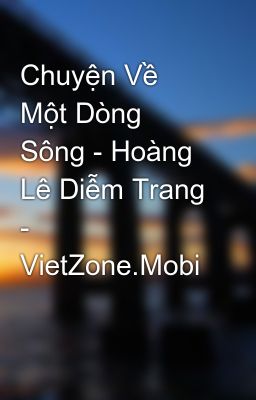 Chuyện Về Một Dòng Sông - Hoàng Lê Diễm Trang - VietZone.Mobi
