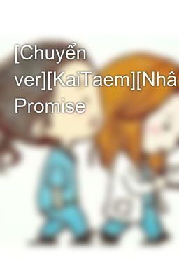[Chuyển ver][KaiTaem][NhânDân] Promise