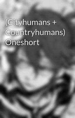 (Cityhumans + Countryhumans) Oneshort