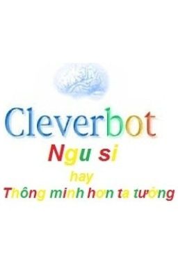 Cleverbot và những cuộc hội thoại khó hiểu ('-   ')