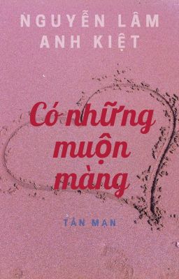 CÓ NHỮNG MUỘN MÀNG | There Are Belated Moments