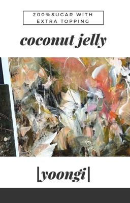 coconut jelly | yoongi