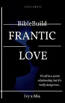 Collabfic || Biblebuild || Frantic love (Bible ver)