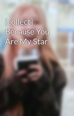 [collect] Because You Are My Star