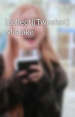 [collect][Twoshot] Mistake