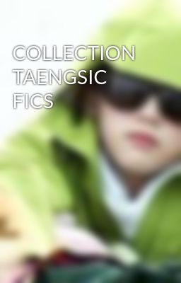 COLLECTION TAENGSIC FICS