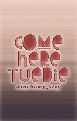 ꧁ COME HERE TUEDIE ꧂
