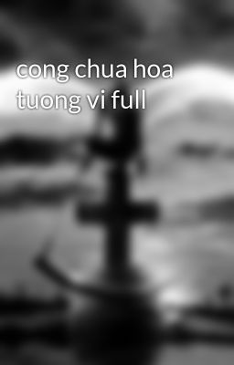 cong chua hoa tuong vi full