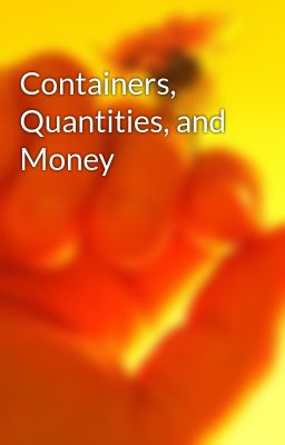 Containers, Quantities, and Money
